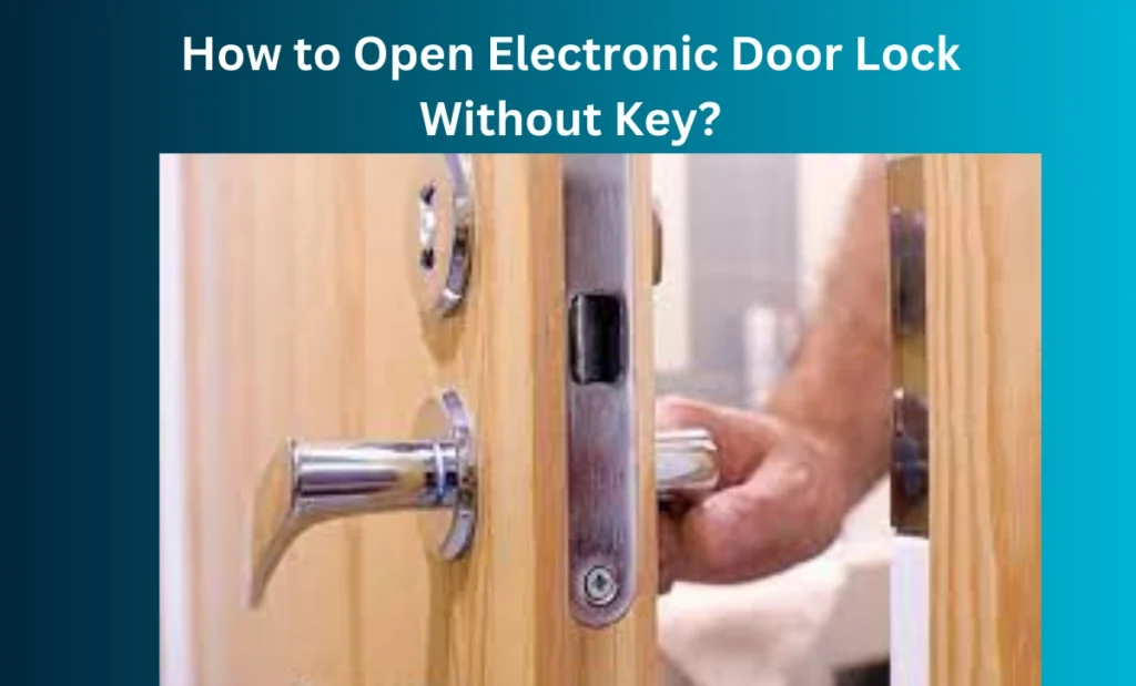 How to Open Electronic Door Lock Without Key?
