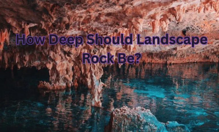 How Deep Should Landscape Rock Be?