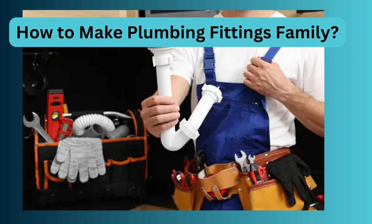 How to Make Plumbing Fittings Family?