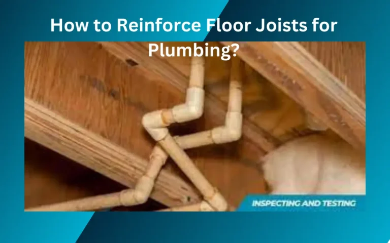 How to Reinforce Floor Joists for Plumbing?