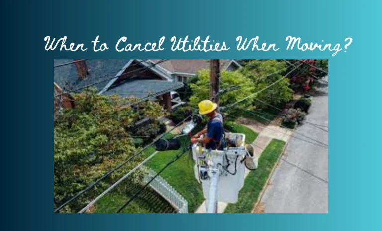 When to Cancel Utilities When Moving?