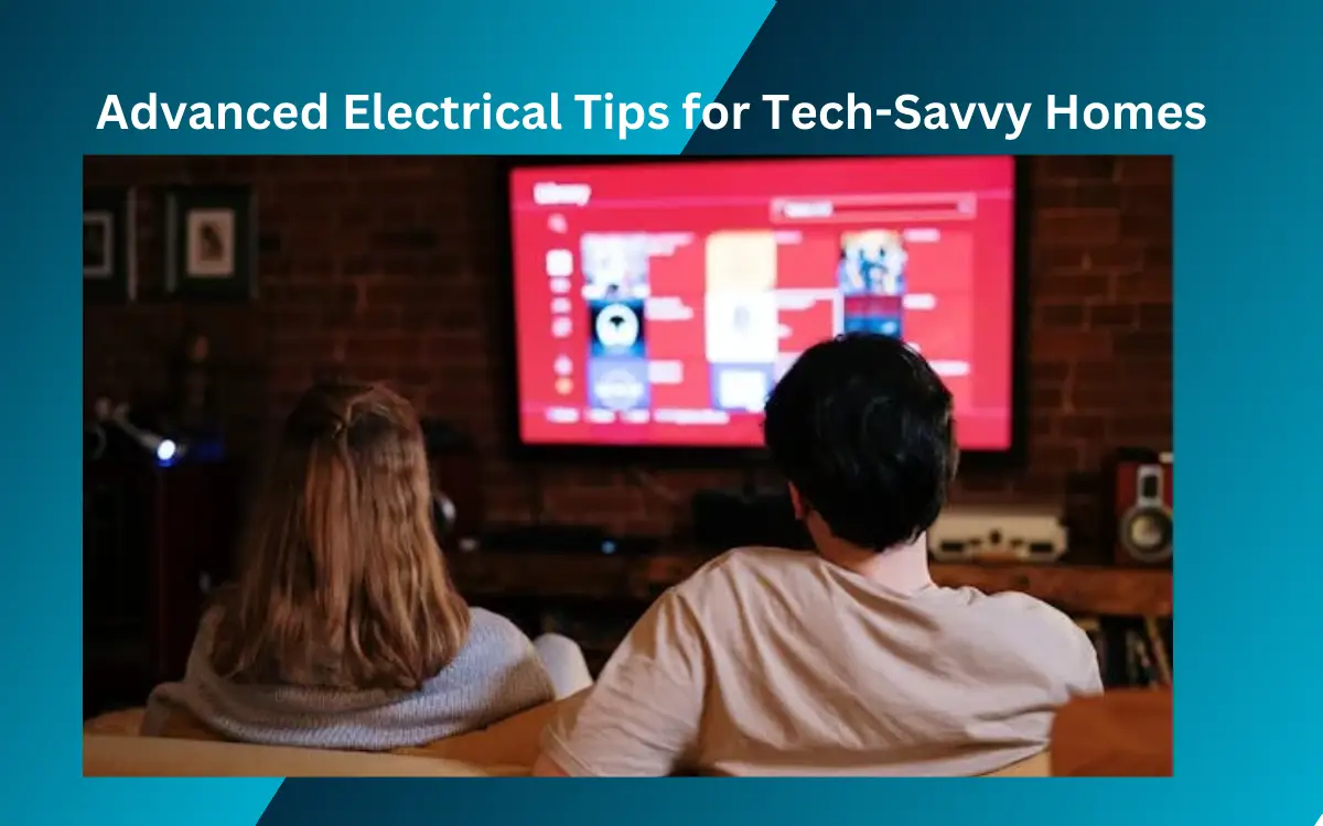 Advanced Electrical Tips for Tech-Savvy Homes