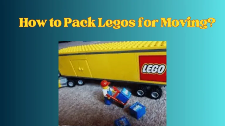 How to Pack Legos for Moving?