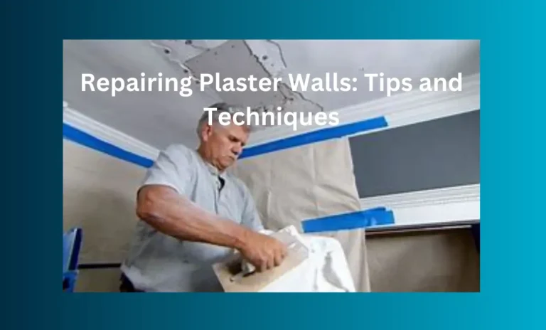 Repairing Plaster Walls: Tips and Techniques