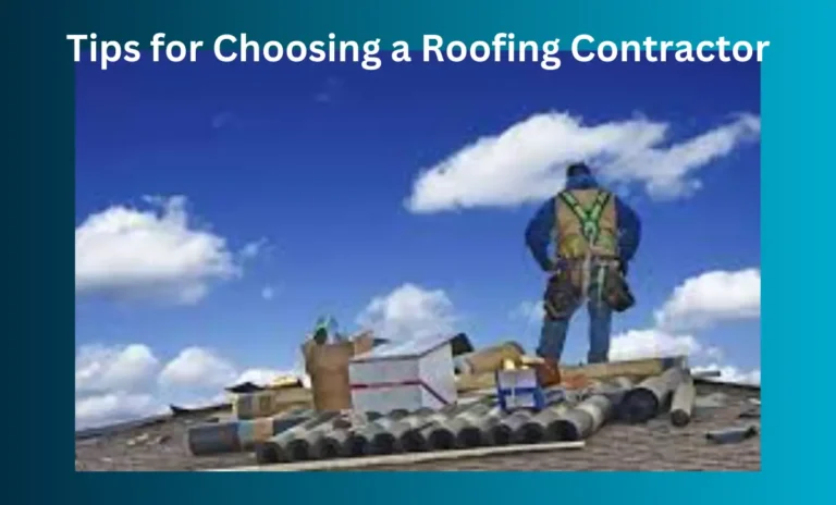 Tips for Choosing a Roofing Contractor