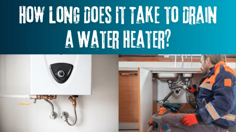 How Long Does It Take to Drain a Water Heater?