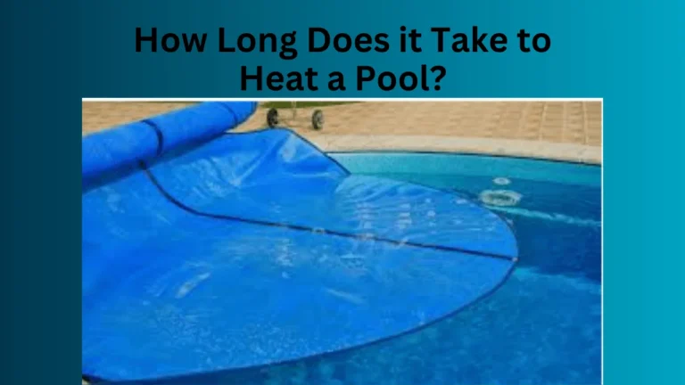 How Long Does it Take to Heat a Pool?