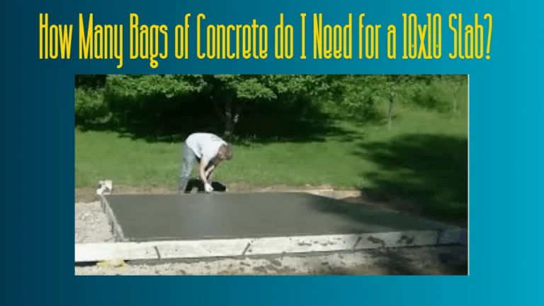 How Many Bags of Concrete do I Need for a 10×10 Slab?