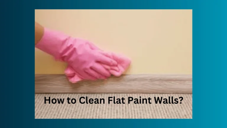 How to Clean Flat Paint Walls?