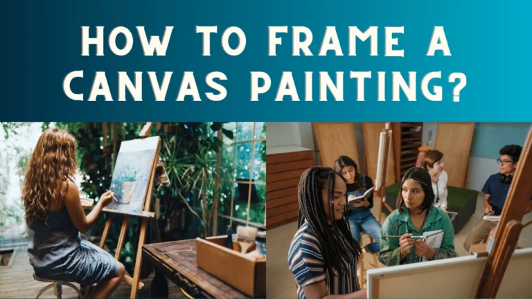How to Frame a Canvas Painting?
