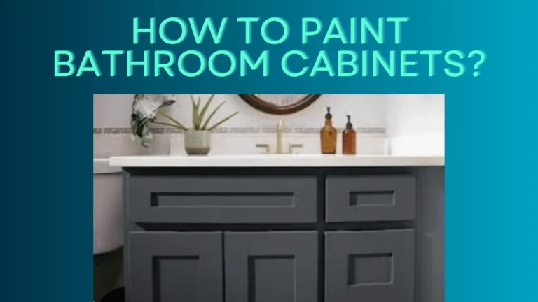 How to Paint Bathroom Cabinets?