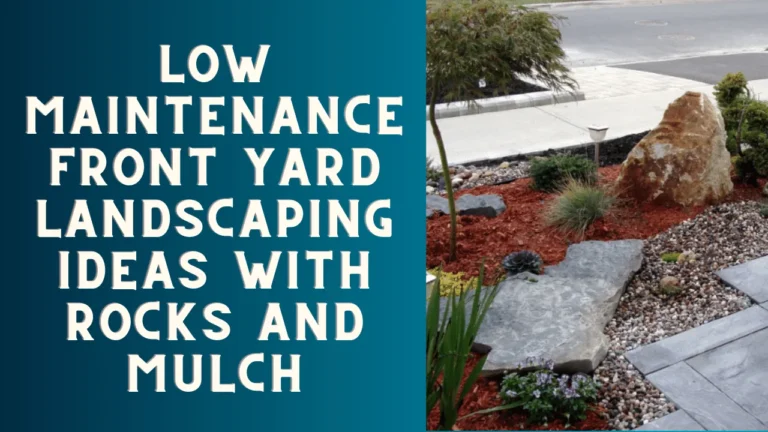 Low Maintenance Front Yard Landscaping Ideas With Rocks and Mulch