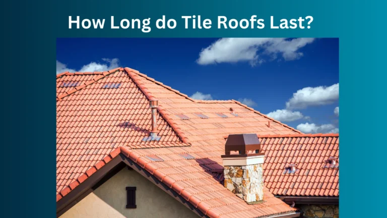How Long do Tile Roofs Last?