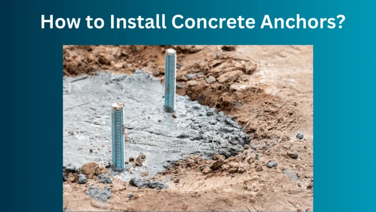 How to Install Concrete Anchors?