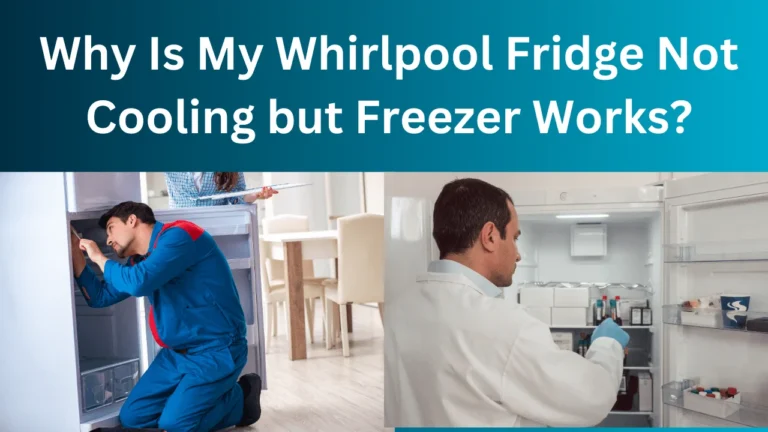 Why Is My Whirlpool Fridge Not Cooling but Freezer Works?