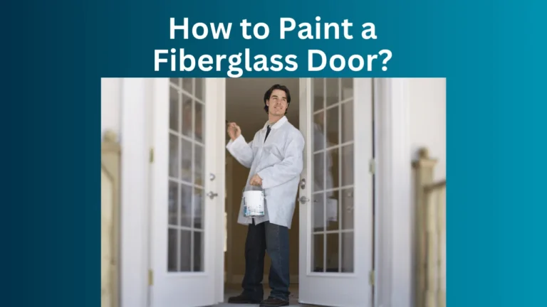 How to Paint a Fiberglass Door?