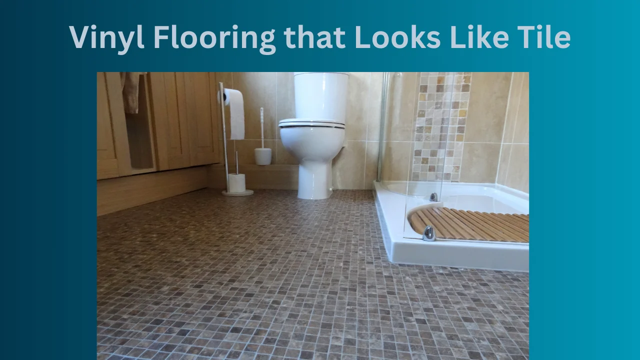Vinyl Flooring that Looks Like Tile