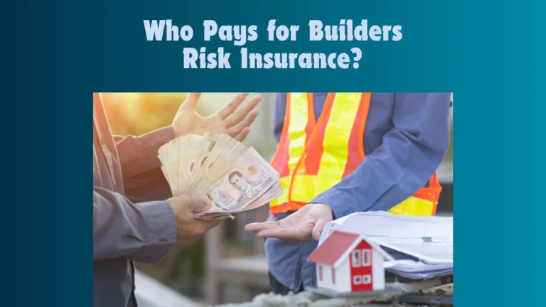 Who Pays for Builders Risk Insurance?