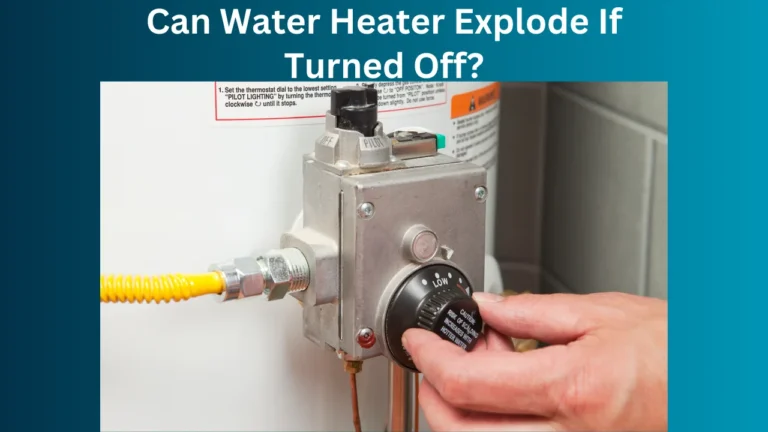 Can Water Heater Explode If Turned Off?