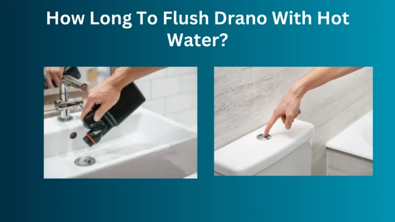 How Long to Flush Drano with Hot Water?