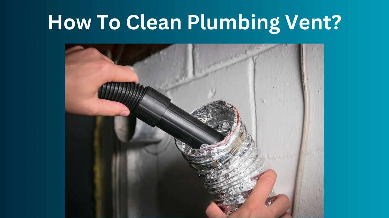How To Clean Plumbing Vent?