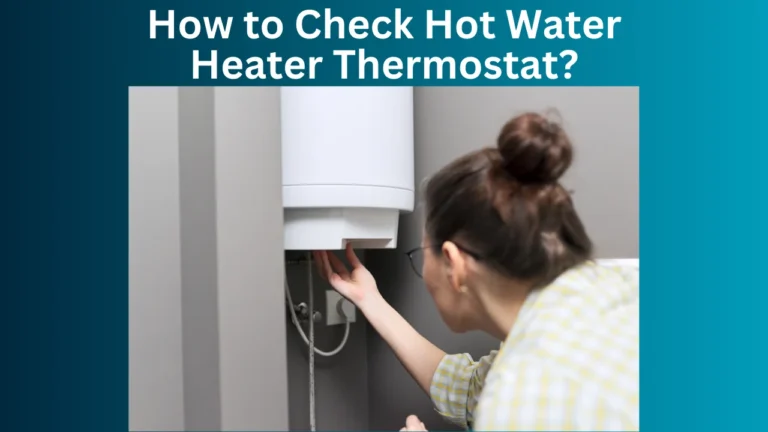 How to Check Hot Water Heater Thermostat?