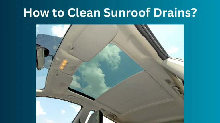 How to Clean Sunroof Drains?