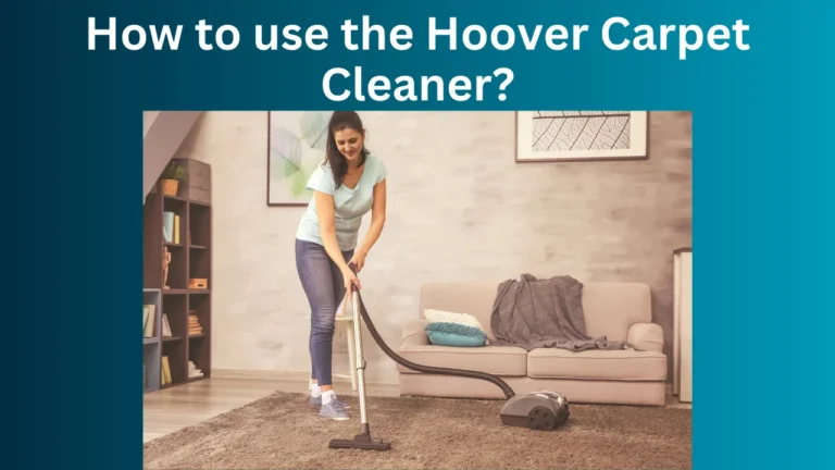 How to use the Hoover Carpet Cleaner?