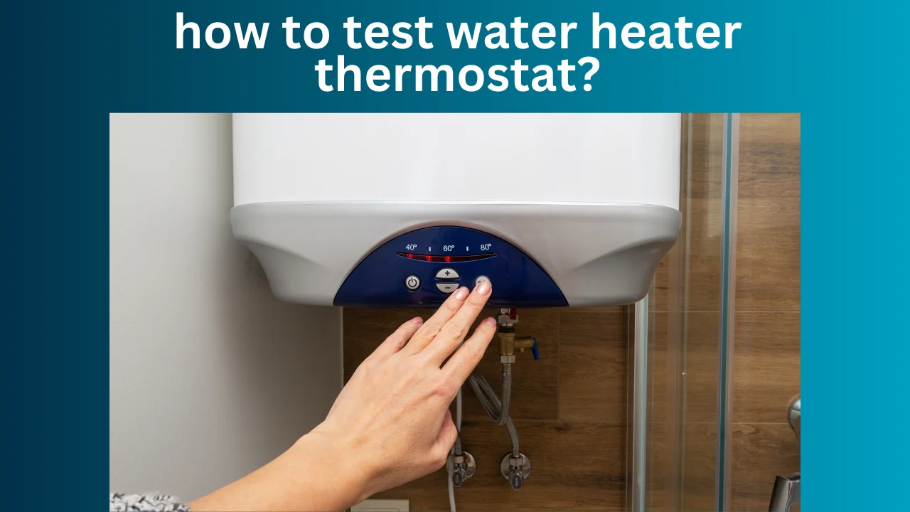 How To Test Water Heater Thermostat?