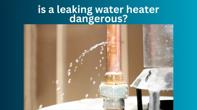 Is a Leaking Water Heater Dangerous?