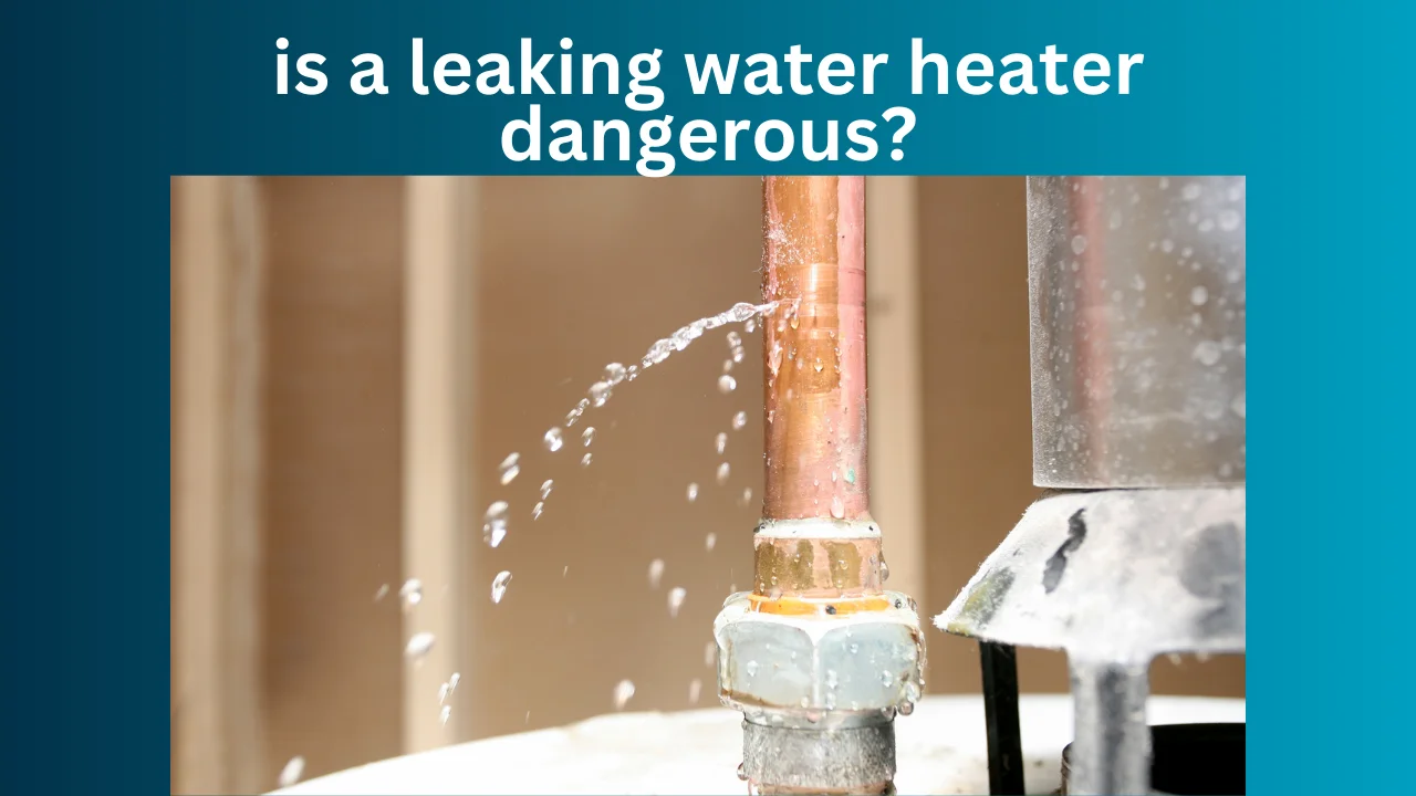 Is A Leaking Water Heater Dangerous?