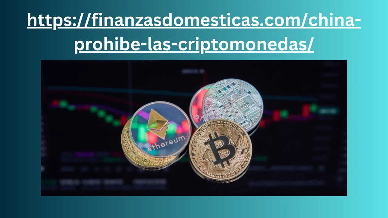 httpsfinanzasdomesticas.comchina-prohibe-las-criptomonedas