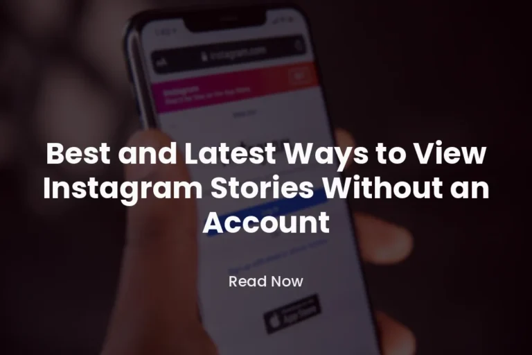 Best and Latest Ways to View Instagram Stories Without an Account