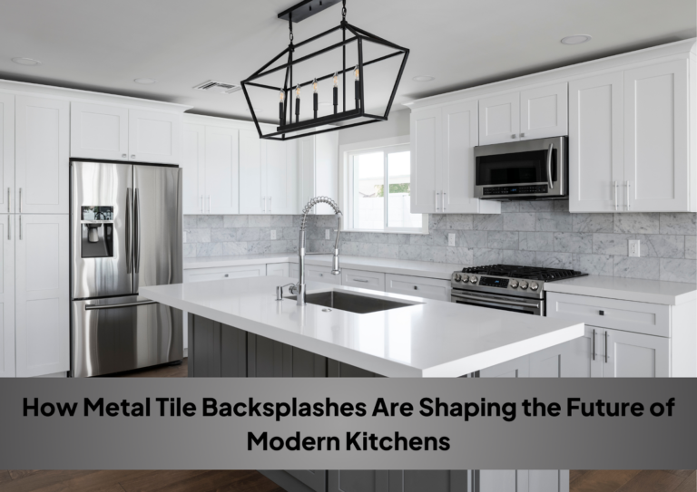 How Metal Tile Backsplashes Are Shaping the Future of Modern Kitchens