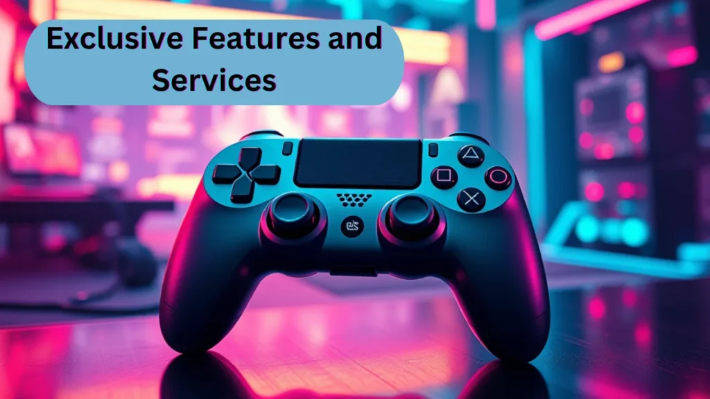 Exclusive Features and Services