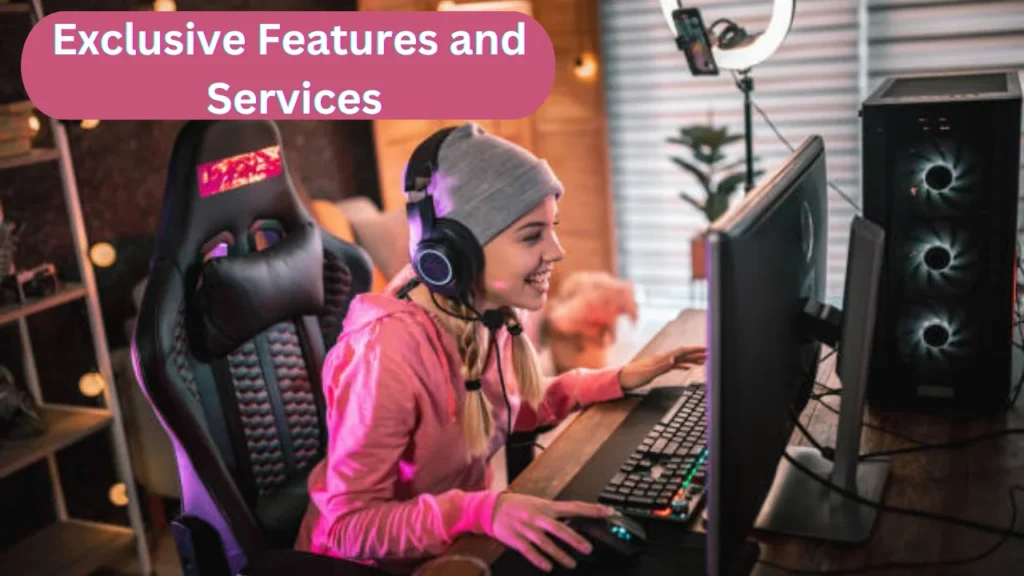 Exclusive Features and Services