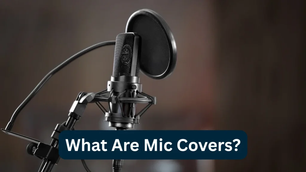 What Are Mic Covers