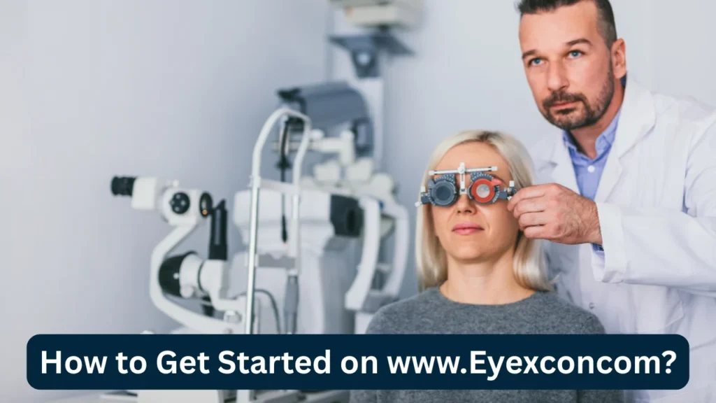 How to Get Started on www.Eyexconcom?